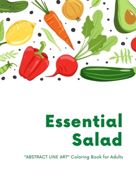Paperback Essential Salad: "ABSTRACT LINE ART" Coloring Book for Adults, Large Print, Ability to Relax, Brain Experiences Relief, Lower Stress Le Book