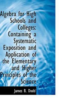 Paperback Algebra for High Schools and Colleges: Containing a Systematic Exposition and Application of the Ele Book