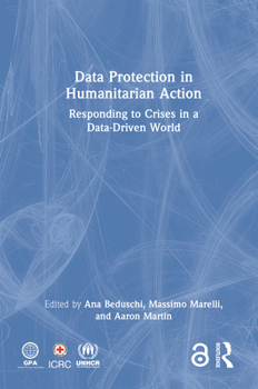 Data Protection in Humanitarian Action: Responding to Crises in a Data-Driven World