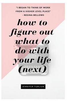 Paperback How to Figure Out What to Do with Your Life (Next) Book