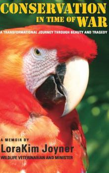 Conservation in Time of War: A transformational journey through beauty and tragedy, nurturing life against all odds