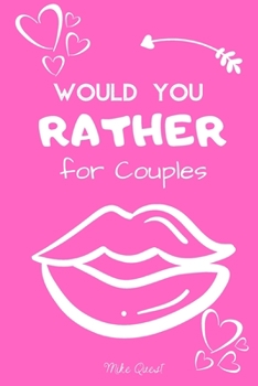 Paperback Would You Rather For Couples: Cute, Thought Provoking and Funny Questions and Conversation Icebreaker for Couples. Hot and Sexy Edition to Deepen Yo Book