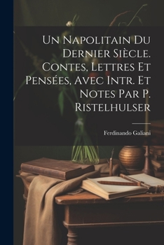 Paperback Un Napolitain Du Dernier Siècle. Contes, Lettres Et Pensées, Avec Intr. Et Notes Par P. Ristelhulser [French] Book