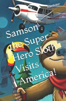 Samson the Super Hero Sloth Visits America! ("Rainforest Sloth Squad: Super Sloth Adventures")