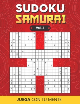 Juega con tu mente: SUDOKU SAMURAI Vol. 4: Colección de 100 diferentes SUDOKUS SAMURAI para Adultos y para Todos los que desean Poner a Prueba su ... de Forma Entretenida