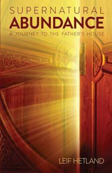 Paperback Supernatural Abundance: A Journey To The Father's House Book