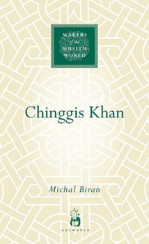 Chinggis Khan (Makers of the Muslim World) - Book  of the Makers of the Muslim World