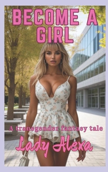 Become A Girl: A transgender and feminization fantasy