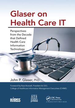 Paperback Glaser on Health Care IT: Perspectives from the Decade that Defined Health Care Information Technology Book