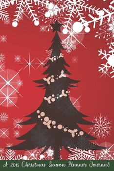 A 2019 Christmas Season Planner Journal: Comprehensive Stress Free Holiday Organizer List Book