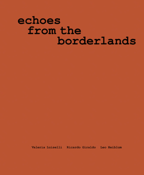 Paperback Valeria Luiselli, Ricardo Giraldo & Leo Heiblum: Echoes from the Borderlands: Study, Hours 1-12 Book