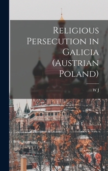 Hardcover Religious Persecution in Galicia (Austrian Poland) Book