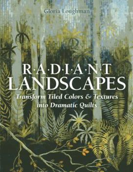 Paperback Radiant Landscapes: Transform Tiled Colors & Textures Into Dramatic Quilts Book