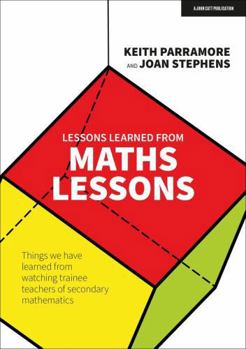 Paperback Lessons learned from maths lessons: Things we have learned from watching trainee teachers of secondary mathematics Book