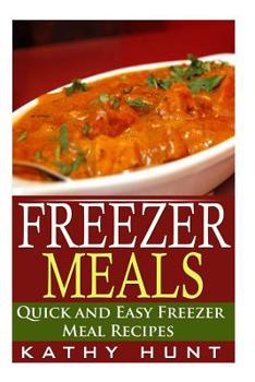 Paperback Freezer Meals: Delicious Quick and Easy Freezer Meal Recipes (Save Time and Save Money) Book