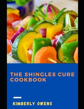 Paperback The Shingles Cure Cookbook: The Nutritional Guide For Prevention, Decrease the Severity of The Infection and Reduce Symptoms Book