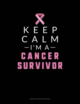 Paperback Keep Calm I'm A Cancer Survivor: Unruled Composition Book