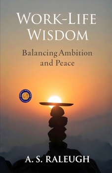 Paperback Work-Life Wisdom: Balancing Ambition and Peace (Illustrated, Refined and Edited) Book
