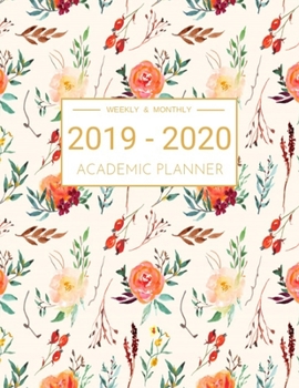 2019-2020 Academic Planner Weekly And Monthly: Calendar Schedule Organizer and Journal Notebook With Inspirational Quotes And Beautiful Colorful Floral Cover (July 2019 through June 2020)