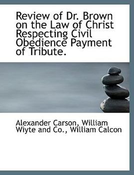 Review of Dr Brown on the Law of Christ Respecting Civil Obedience Payment of Tribute