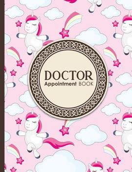 Doctor Appointment Book: 7 Columns Appointment List, Appointment Scheduling Book, Easy Appointment Book, Cute Unicorns Cover