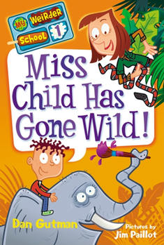 Miss Child Has Gone Wild! - Book #1 of the My Weirder School