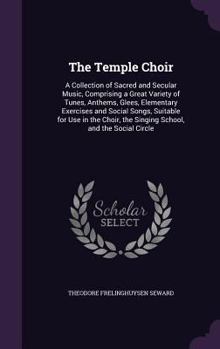 Hardcover The Temple Choir: A Collection of Sacred and Secular Music, Comprising a Great Variety of Tunes, Anthems, Glees, Elementary Exercises an Book