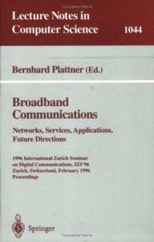 Broadband Communciations. Networks, Services, Applications, Future Directions.: 1996 International Zurich Seminar on Digital Communications IZS'96, Zurich, ... (Lecture Notes in Computer Science)