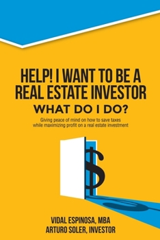 Paperback Help! I want to be a Real Estate Investor. What do I do?: Giving peace of mind on how to save taxes while maximizing profit on a real estate investmen Book