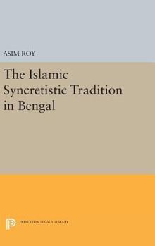 Hardcover The Islamic Syncretistic Tradition in Bengal Book