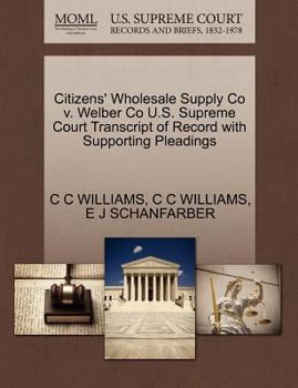 Citizens' Wholesale Supply Co v. Welber Co U.S. Supreme Court Transcript of Record with Supporting Pleadings