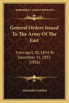 Paperback General Orders Issued To The Army Of The East: From April 30, 1854 To December 31, 1855 (1856) Book