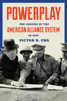 Paperback Powerplay: The Origins of the American Alliance System in Asia Book