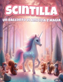 Paperback Scintilla: Un Racconto di Amicizia e Magia [Italian] Book