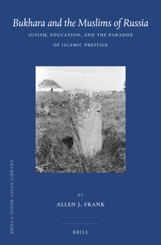 Hardcover Bukhara and the Muslims of Russia: Sufism, Education, and the Paradox of Islamic Prestige Book