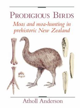 Paperback Prodigious Birds: Moas and Moa-Hunting in New Zealand Book