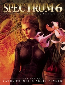 Spectrum 6: The Best in Contemporary Fantastic Art (Spectrum, No 6) - Book #6 of the Spectrum