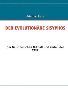 Paperback Der Evolutionäre Sisyphos: Der Geist zwischen Urknall und Zerfall der Welt [German] Book