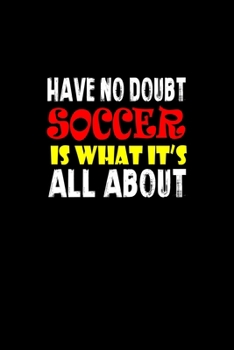 Have no doubt soccer is what it's all about: 110 Game Sheets - 660 Tic-Tac-Toe Blank Games | Soft Cover Book for Kids for Traveling & Summer Vacations ... x 22.86 cm | Single Player | Funny Great