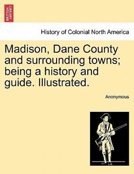 Paperback Madison, Dane County and surrounding towns; being a history and guide. Illustrated. Book