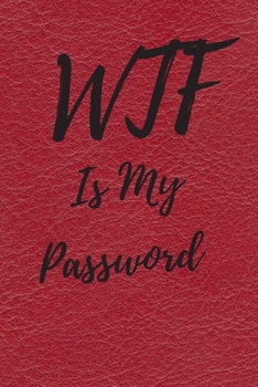 Paperback WTF Is My Password: Internet Password Logbook, Journal & Notebook, Log Book For Disorganized People, password organizer Book