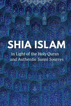 Shia Islam: In Light of the Quran and Authentic Sunni Sources