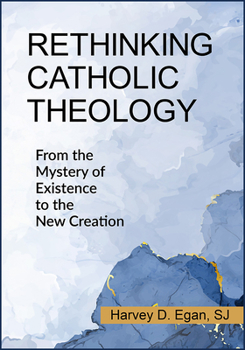 Paperback Rethinking Catholic Theology: From the Mystery of Existence to the New Creation Book