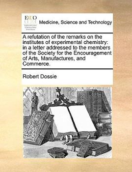 Paperback A Refutation of the Remarks on the Institutes of Experimental Chemistry: In a Letter Addressed to the Members of the Society for the Encouragement of Book