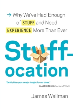 Hardcover Stuffocation: Why We've Had Enough of Stuff and Need Experience More Than Ever Book