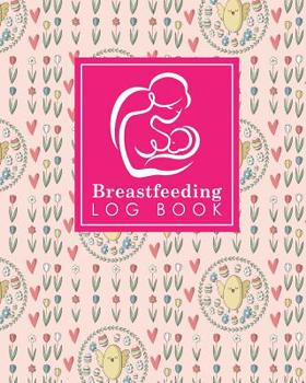 Breastfeeding Log Book: Baby Feeding And Diaper Log, Breastfeeding Book, Baby Feeding Notebook, Breastfeeding Log, Cute Easter Egg Cover