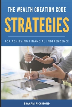 Paperback The Wealth Creation Code: Strategies for Achieving Financial Independence Book