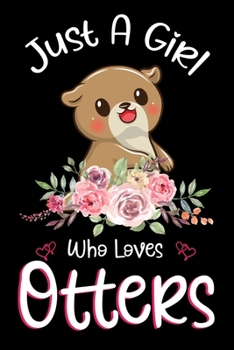 Just A Girl Who Loves Otters: Otters Notebook Journal with a Blank Wide Ruled Paper - Notebook for Otter Lover Girls 120 Pages Blank lined Notebook - Funny Gifts for Women