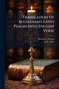Translation of Buchanan's Latin Psalms into English Verse