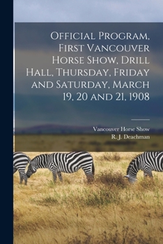 Paperback Official Program, First Vancouver Horse Show, Drill Hall, Thursday, Friday and Saturday, March 19, 20 and 21, 1908 [microform] Book